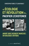 "Écologie et révolution", pacifier l'existence - André Gorz/Herbert Marcuse : un dialogue critique - Christophe Fourel ; Clara Ruault ; Dick Howard - 9782363833662