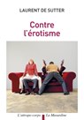 Contre l'érotisme - Laurent de Sutter - 9782364902213