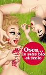 Osez le sexe bio et écolo - Marc Dannam - 9782364908697