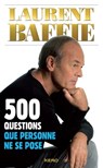 500 questions que personne ne se pose - Laurent Baffie - 9782366581171