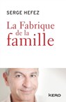 La fabrique de la famille - Serge Hefez - 9782366581577