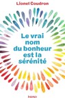 Le vrai nom du bonheur est la sérénité - Lionel Coudron - 9782366582390