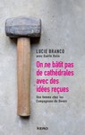 On ne bâtit pas de cathédrales avec des idées reçues - Lucie Branco - 9782366585179