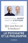 Qui nous fera voir le bonheur ? - Martin Steffens ; Christophe André - 9782368900758