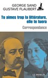 Tu aimes trop la littérature, elle te tuera - George Sand ; Gustave Flaubert ; Danielle Bahiaoui - 9782368906293