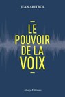 Le pouvoir de la voix - Jean Abitbol - 9782370730923