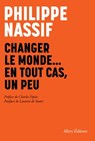 Changer le monde, en tout cas un peu - Philippe Nassif ; Charles Pépin ; Laurent de Sutter - 9782370734525