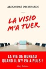 La visio m'a tuer - La vie de bureau quand il n'y en a plus ! - Alexandre Des Isnards - 9782370734846