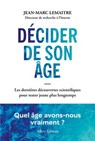 Décider de son âge - Les dernières découvertes scientifiques pour rester jeune plus longtemps - Jean-Marc Lemaitre - 9782370734907