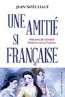 Une amitié si française - Madame de Sévigné et Madame de La Fayette - Jean-Noël Liaut - 9782370735980