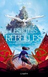 Les Monstres de papier - Tome 1 Les Cités rebelles - Ann Sei Lin - 9782371024045