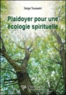 Plaidoyer pour une écologie spirituelle - Serge Toussaint - 9782371910553