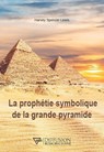 La prophétie symbolique de la grande pyramide - Harvey Spencer Lewis - 9782371910829