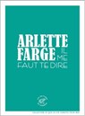 Il me faut te dire - Arlette Farge - 9782373850581