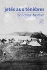 Jetés aux ténèbres - Sandrine Berthet - 9782373852387