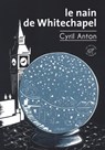 Le Nain de Whitechapel - Cyril Anton - 9782373853001
