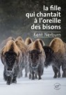 La Fille qui chantait à l'oreille des bisons - Kent Nerburn - 9782373853384