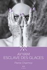 Ayyam - tome 3, Ayyam esclave des glaces - Pierre Charmoz - 9782374020198