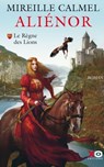 Aliénor - Tome 1 Le règne des Lions - Mireille Calmel - 9782374481067
