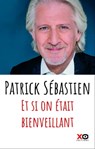 Et si on était bienveillant - Patrick Sébastien - 9782374481159