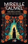 Morgane, Reine des Brumes - Mireille Calmel - 9782374484822