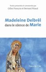 Madeleine Delbrêl dans le silence de Marie - Madeleine Delbrêl ; Bernard Pitaud ; Gilles François - 9782375827840