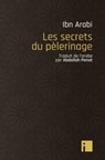 Les secrets du pélerinage - Muhammad Ibn Arabi - 9782376501084