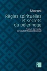 Règles spirituelles et secrets du pèlerinage - Abd al-Wahhab Sharani - 9782376501091
