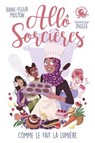 Allô Sorcières – Comme le fait la lumière – Dès 9 ans – Roman lecture jeunesse humour féminisme girl power concours de cuisine - Anne-Fleur Multon - 9782377424467