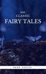500 Classic Fairy Tales You Should Read (Book Center) - Aleksander Chodźko ; Andrew Lang ; Hans Christian Andersen ; James Stephens ; Brothers Grimm ; Jacob Grimm ; Wilhelm Grimm - 9782377871049
