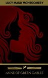 Anne of Green Gables Collection: Anne of Green Gables, Anne of the Island, and More Anne Shirley Books - Lucy Maud Montgomery ; Golden Deer Classics - 9782377932412
