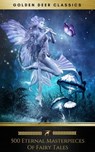 500 Eternal Masterpieces Of Fairy Tales (Golden Deer Classics) - Aleksander Chodźko ; Andrew Lang ; Golden Deer Classics ; Hans Christian Andersen ; James Stephens ; Brothers Grimm ; Jacob Grimm ; Wilhelm Grimm - 9782377938339