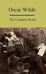 Complete Works Of Oscar Wilde (Best Navigation) (A to Z Classics) - Oscar Wilde ; A to Z Classics - 9782378073312