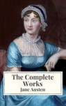 The Complete Works of Jane Austen: Sense and Sensibility, Pride and Prejudice, Mansfield Park, Emma, Northanger Abbey, Persuasion, Lady ... Sandition, and the Complete Juvenilia - Jane Austen ; Icarsus - 9782378078911