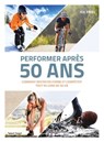 Performer après 50 ans - Joe Friel - 9782378150341