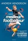 Comment devenir un meilleur footballeur - Andrew Henderson - 9782378152116