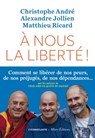 A nous la liberté ! - Alexandre Jollien ; Matthieu Ricard ; Christophe André - 9782378800697