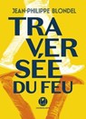 Traversée du feu - Jean-Philippe Blondel - 9782378804084