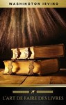 L'Art de faire des livres - Washington Irving ; Golden Deer Classics - 9782378981235