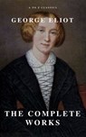 George Eliot : The Complete Works (A to Z Classics) - George Eliot ; A to Z Classics - 9782379260254