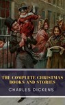 The Complete Christmas Books and Stories - Charles Dickens ; MyBooks Classics - 9782379260728