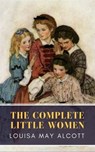 The Complete Little Women: Little Women, Good Wives, Little Men, Jo's Boys - Louisa May Alcott ; MyBooks Classics - 9782379261183