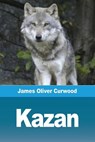Kazan - James Oliver Curwood - 9782379760464