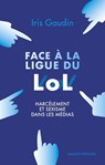 Face à la Ligue du LOL - Harcèlement et sexisme dans les médias - Iris Gaudin - 9782380352108