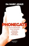 Phonegate - Tous surexposés, tous trompés, tous mis en danger par nos portables - Marc Arazi - 9782380352917