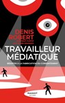 Travailleur médiatique - Denis Robert ; Alain Damasio - 9782380353310
