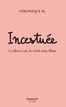 Incestuée - Le silence tue, la vérité nous libère - Véronique M. - 9782380353440