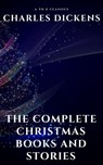 The Complete Christmas Books and Stories - Charles Dickens ; A to Z Classics - 9782380371178