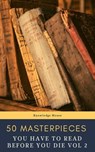 50 Masterpieces you have to read before you die vol: 2 - Louisa May Alcott ; Jane Austen ; Joseph Conrad ; D. H. Lawrence ; George Eliot ; Leo Tolstoy ; James Joyce ; Charles Dickens ; Bram Stoker ; Oscar Wilde ; Honoré de Balzac ; Edgar Rice Burroughs ; Anne Brontë ; Charlotte Brontë ; Emily Brontë ; Lewis Car - 9782380372724