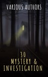 30 Mystery & Investigation masterpieces - Ryūnosuke Akutagawa ; Gilbert Keith Chesterton ; Wilkie Collins ; Arthur Conan Doyle ; Hanns Heinz Ewers ; Hollis Godfrey ; Thomas Hardy ; William Le Queux ; Maurice Leblanc ; Gaston Leroux ; Catherine Louisa Pirkis ; Edgar Allan Poe ; Frank R. Stockton ; - 9782380373837